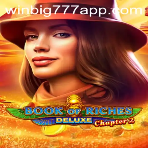 Unearthing the Thrills of BookofRichesDeluxeChapter2: Dive into Adventure with WINBIG777 APP